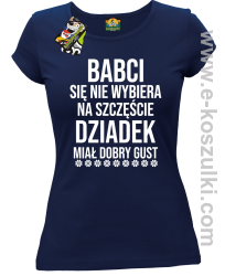 Babci się nie wybiera na szczęście dziadek miał dobry gust - koszulka damska  granatowa