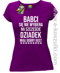 Babci się nie wybiera na szczęście dziadek miał dobry gust - koszulka damska fioletowa