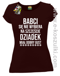 Babci się nie wybiera na szczęście dziadek miał dobry gust - koszulka damska  brązowa