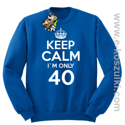 Keep Calm I'm only 40 - bluza bez kaptura niebieski
