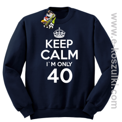 Keep Calm I'm only 40 - bluza bez kaptura granatowy