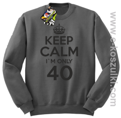 Keep Calm I'm only 40 - bluza bez kaptura szary
