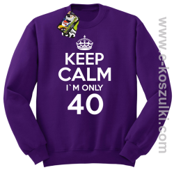 Keep Calm I'm only 40 - bluza bez kaptura fioletowy
