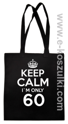 Keep Calm I'm only 60 - ECO torba czarny