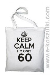 Keep Calm I'm only 60 - ECO torba biały