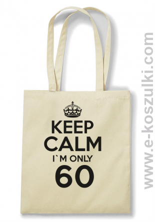 Keep Calm I'm only 60 - ECO torba beżowy