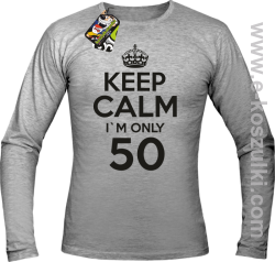 Keep Calm I'm only 50 - longsleeve męski melanż