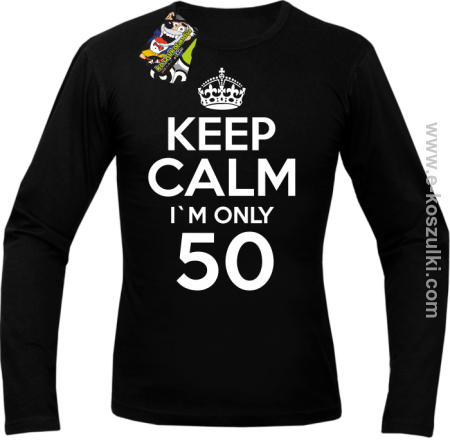 Keep Calm I'm only 50 - longsleeve męski