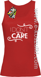 I Don`t kurwa Care - top damski czerwony