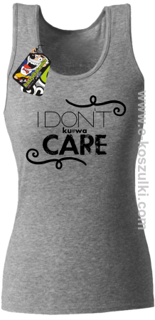 I Don`t kurwa Care - top damski 