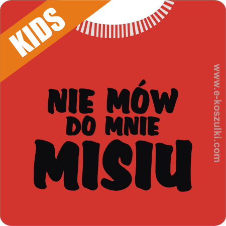 Nie mów do mnie misiu - koszulka dziecięca