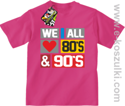 We All love 80s & 90s - koszulka dziecięca różowa