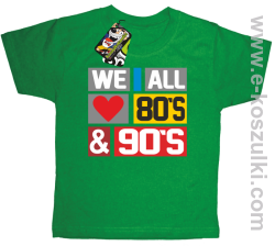 We All love 80s & 90s - koszulka dziecięca zielona