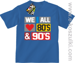 We All love 80s & 90s - koszulka dziecięca niebieska