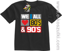 We All love 80s & 90s - koszulka dziecięca czarna
