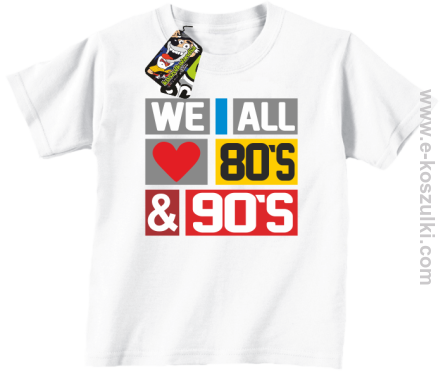 We All love 80s & 90s - koszulka dziecięca biała