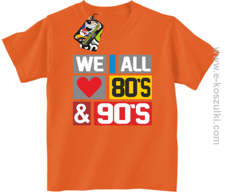 We All love 80s & 90s - koszulka dziecięca