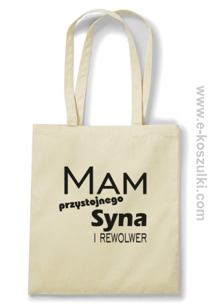 Mam przystojnego syna! i rewolwer... - torba z nadrukiem beżowa