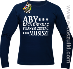 Aby kaca uniknąć pijanym zostać musisz - longsleeve męski granatowy