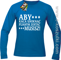 Aby kaca uniknąć pijanym zostać musisz - longsleeve męski niebieski