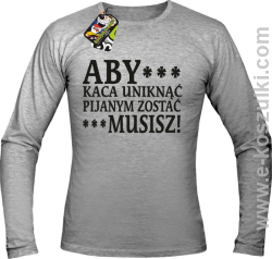 Aby kaca uniknąć pijanym zostać musisz - longsleeve męski melanżowy