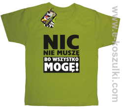 Nic nie muszę bo wszystko mogę - koszulka dziecięca kiwi