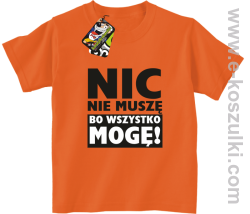 Nic nie muszę bo wszystko mogę - koszulka dziecięca pomarańczowy