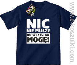 Nic nie muszę bo wszystko mogę - koszulka dziecięca granatowy