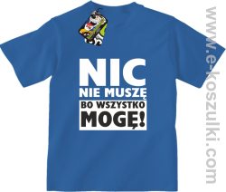 Nic nie muszę bo wszystko mogę - koszulka dziecięca niebieski