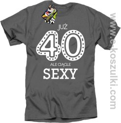 Już 40-stka ale ciągle sexy - koszulka męska szara