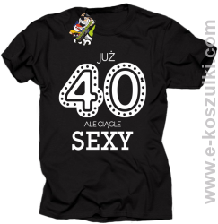 Już 40-stka ale ciągle sexy - koszulka męska czarna