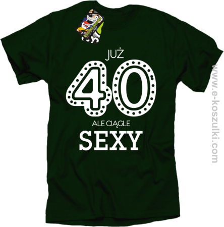 Już 40-stka ale ciągle sexy - koszulka męska