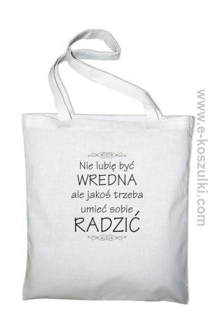 Nie lubię być wredna ale jakoś trzeba umieć sobie radzić - torba z nadrukiem 