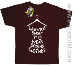 Life is too short to wear boring clothes - koszulka dziecięca brązowa