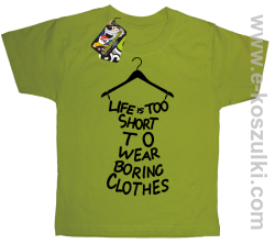 Life is too short to wear boring clothes - koszulka dziecięca kiwi 