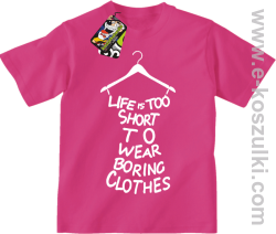 Life is too short to wear boring clothes - koszulka dziecięca różowa 