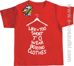 Life is too short to wear boring clothes - koszulka dziecięca czerwona 