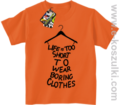 Life is too short to wear boring clothes - koszulka dziecięca pomarańczowa 