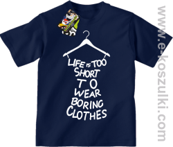 Life is too short to wear boring clothes - koszulka dziecięca granatowa 
