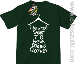 Life is too short to wear boring clothes - koszulka dziecięca butelkowa 