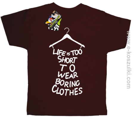 Life is too short to wear boring clothes - koszulka dziecięca 