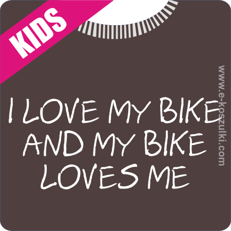 I love my bike and my bike loves me - koszulka dziecięca