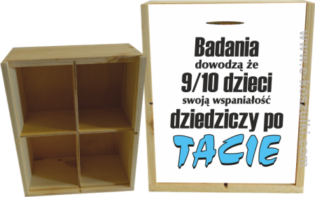 Badania dowodzą że 9 na 10 dzieci swoją wspaniałość dziedziczy po Tacie - skrzynka ozdobna 