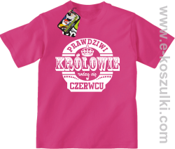 Prawdziwi Królowie rodzą się w Czerwcu - koszulki dziecięce różowa