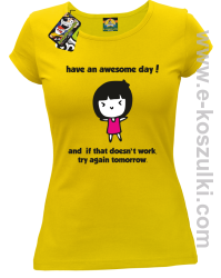Have an awesome day and if that doesn`t work try again tomorrow - koszulka damska żółta