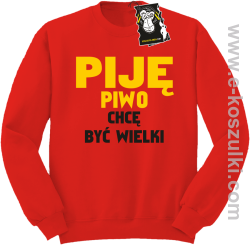 Piję piwo chcę być wielki - zabawna bluza bez kaptura czerwona