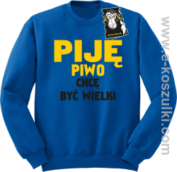Piję piwo chcę być wielki - zabawna bluza bez kaptura niebieska
