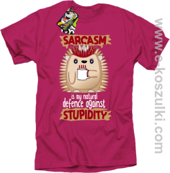 Sarcasm is my natural defence against stupidity - koszulka męska fuksja