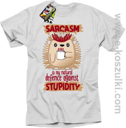 Sarcasm is my natural defence against stupidity - koszulka męska biała