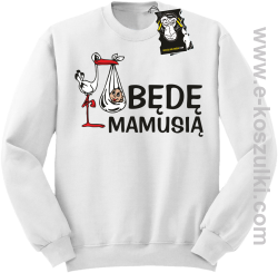 Będę mamusią - bluza dla przyszłej mamy bez kaptura biała